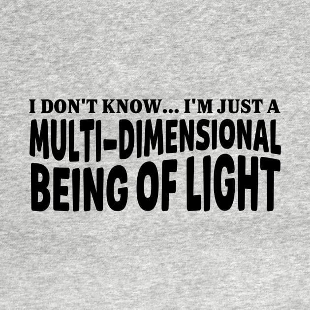 I'm just a multi-dimensional being of light by prt-Ceven